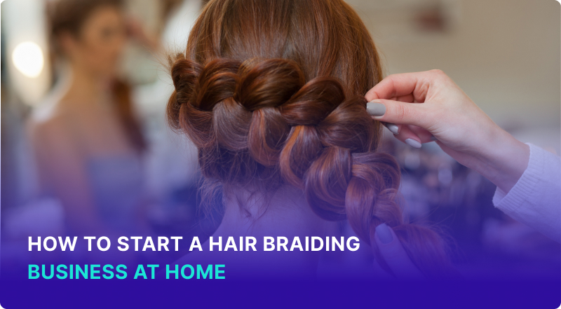 How to Start a Hair Braiding Business at Home: Practical Tips