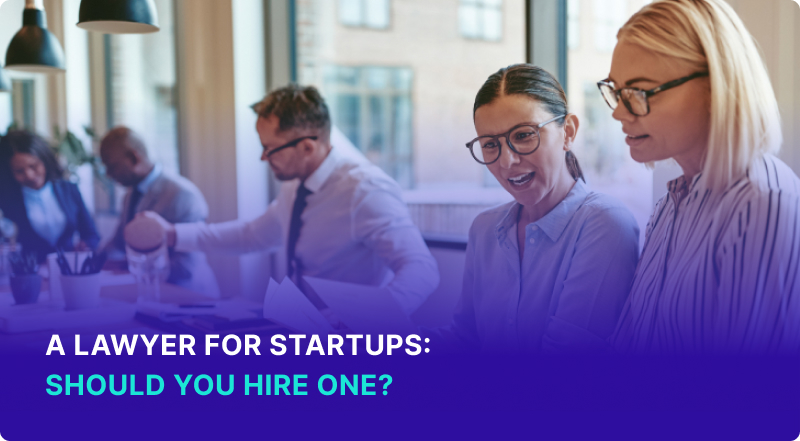 A Lawyer for Startups: Should You Hire One?