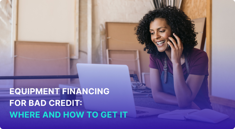 Equipment Financing for Bad Credit: A Guide for Businesses
