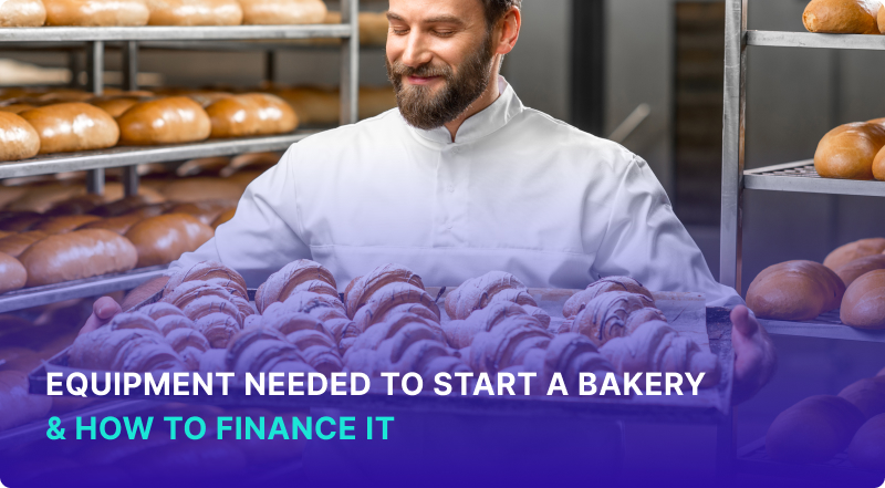 Equipment Needed to Start A Bakery & How to Finance It