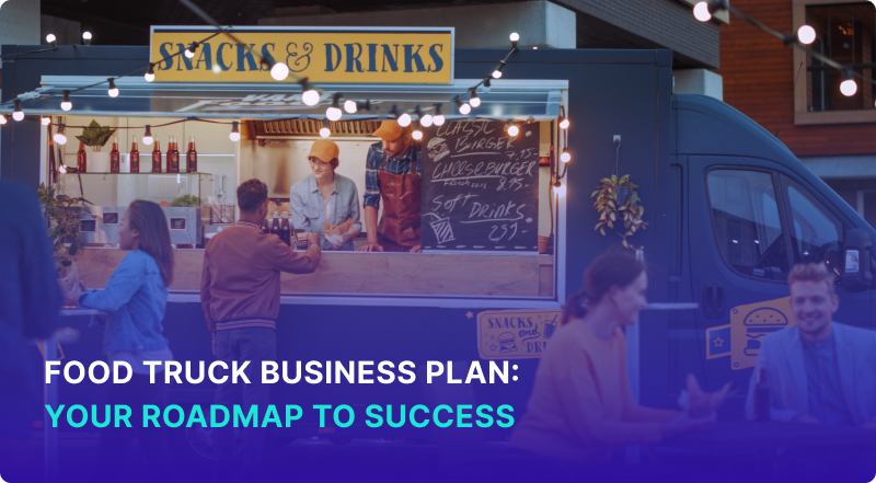  Food Truck Business Plan: Do It Right and Succeed