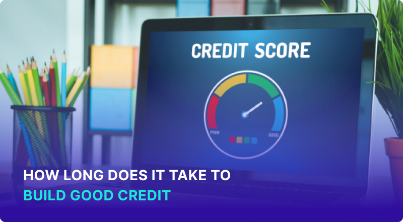 How Long Does it Take to Build Good Credit?
