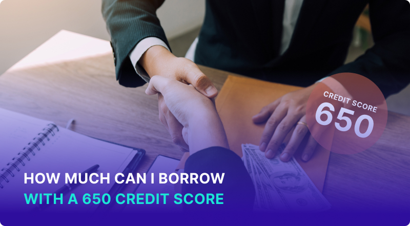 How Much Can I Borrow with a 650 Credit Score?