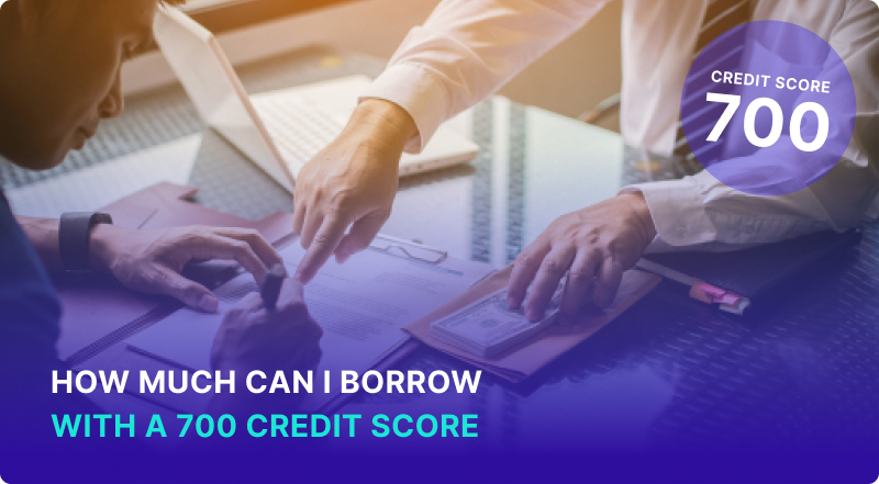 How Much Can I Borrow with a 700 Credit Score?