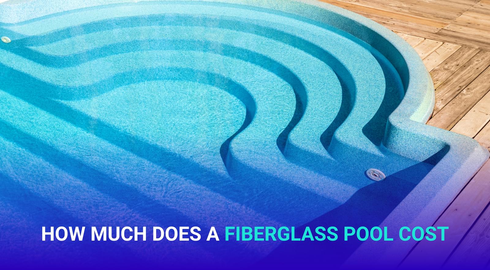 How Much Does a Fiberglass Pool Cost?