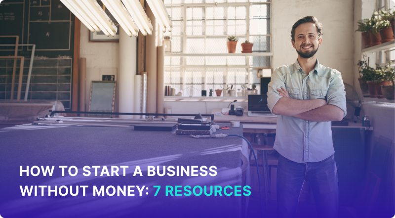 How To Start A Business Without Money: 7 Resources