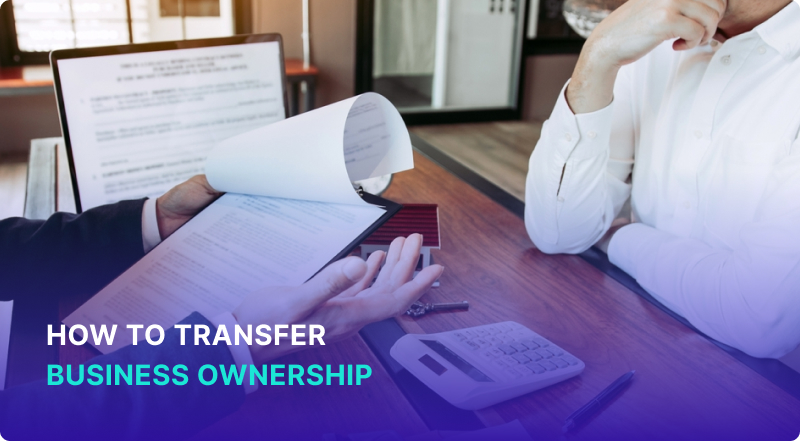 How To Transfer Business Ownership in A Few Simple Steps