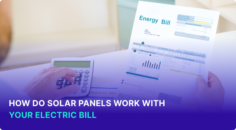 How Do Solar Panels Work with our Electric Bill