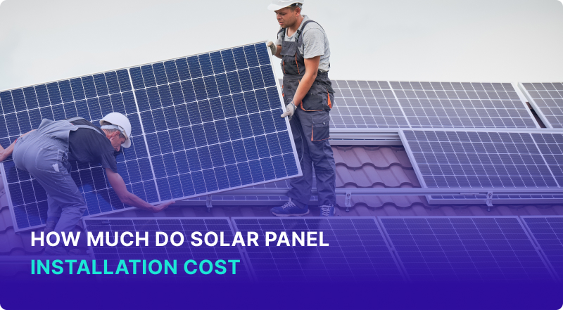 How Much Do Solar Panel Installation Cost
