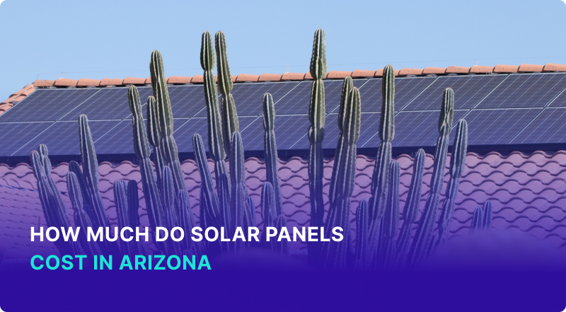 How Much Do Solar Panels Cost in Arizona?