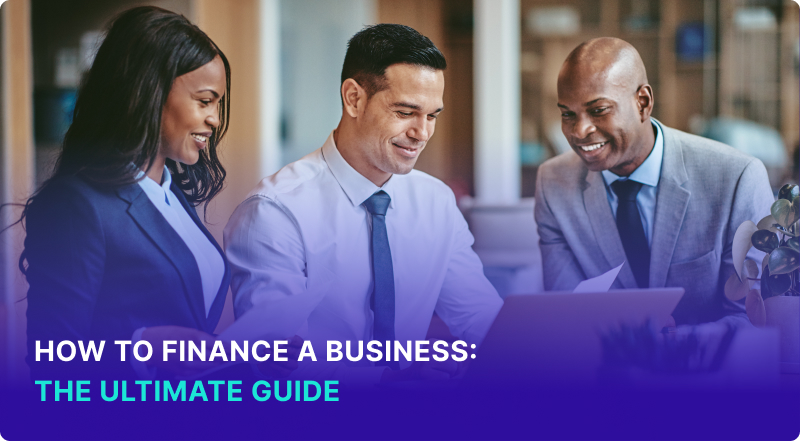 How to Finance a Business: The Ultimate Guide