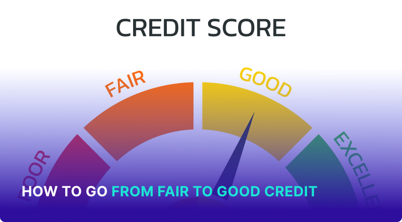 How To Go From Fair to Good Credit