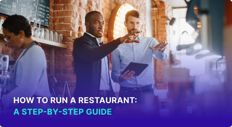 How to Run a Restaurant: A Step-by-Step Guide