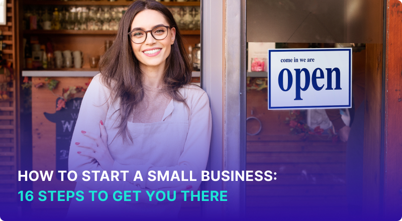 How To Start A Small Business: 16 Steps To Success