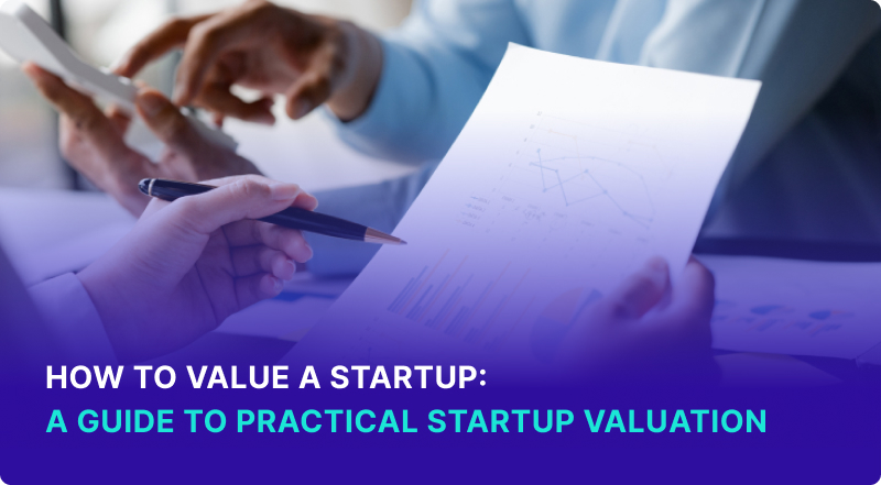 How to Value a Startup: A Guide To Practical Startup Valuation