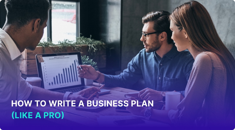 How to Write a Business Plan (Like a Pro)
