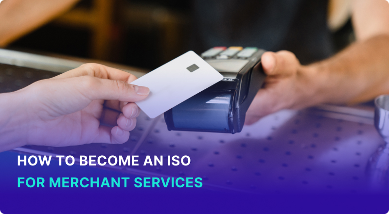 How to Become an ISO for Merchant Services in 12 Steps