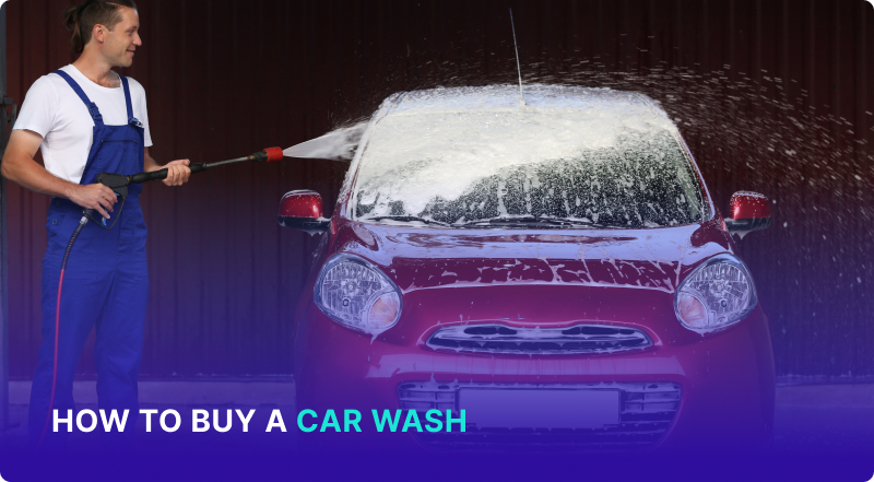 How to Buy a Car Wash: A Step-by-Step Guide for First-Time Buyers