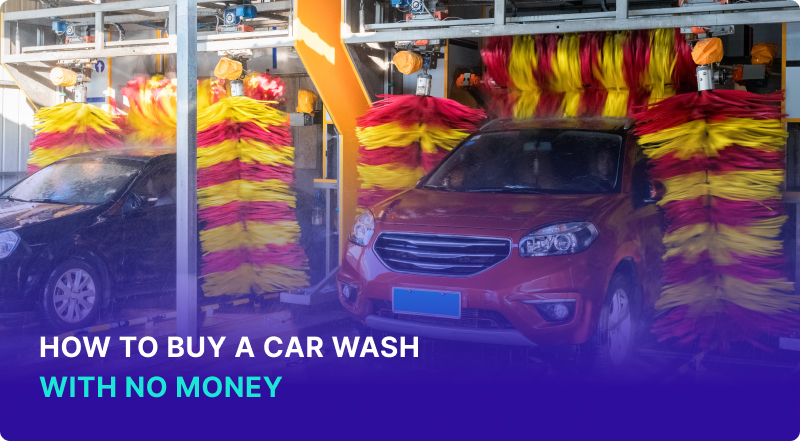 How to Buy a Car Wash with No Money: Our 10-Step Guide
