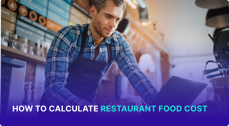 How to Calculate Restaurant Food Cost: Everything You Need to Know