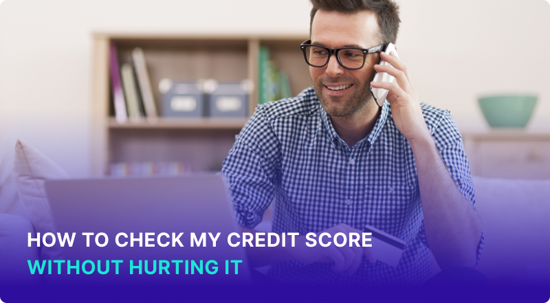 How to Check My Credit Score Without Hurting It