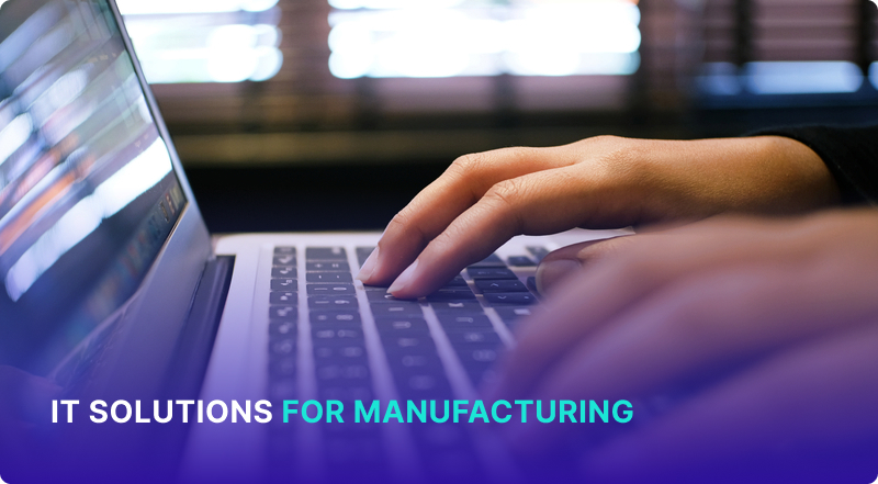 The Difference the Right IT Solutions for Manufacturing Can Make in Your Business