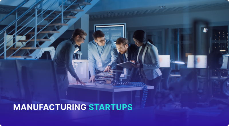 Manufacturing Startups: What Are They & How to Start One