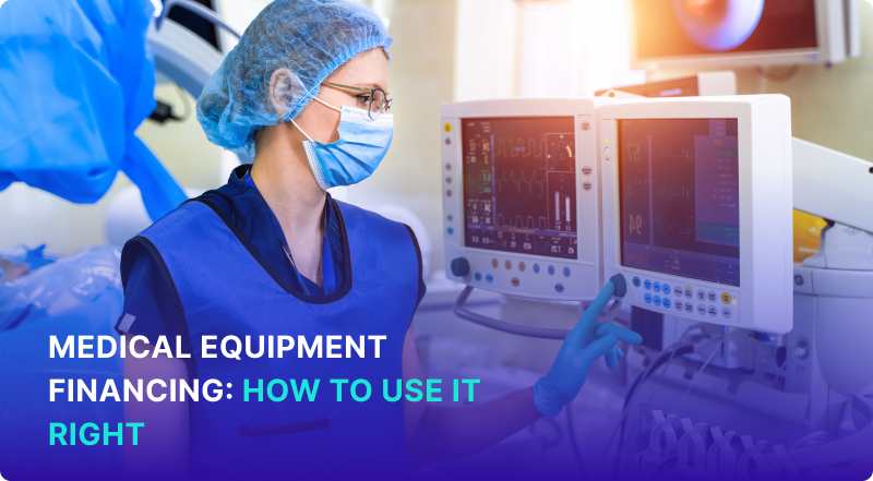 Medical Equipment Financing: How to Use It Right