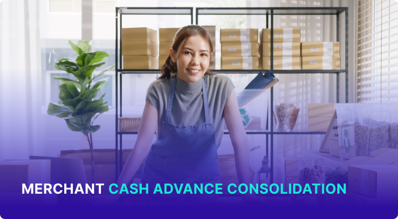 Merchant Cash Advance Consolidation: How it Works & Who it’s Right For