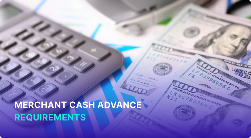Merchant Cash Advance Requirements - Navigating the Process