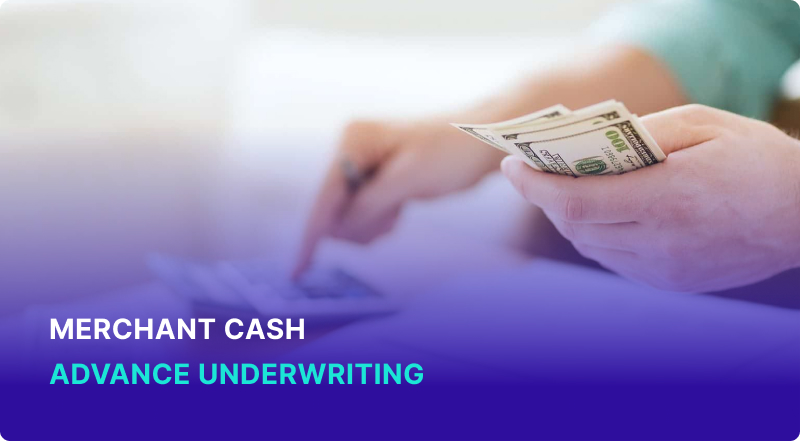 The Fundamentals of Merchant Cash Advance Underwriting