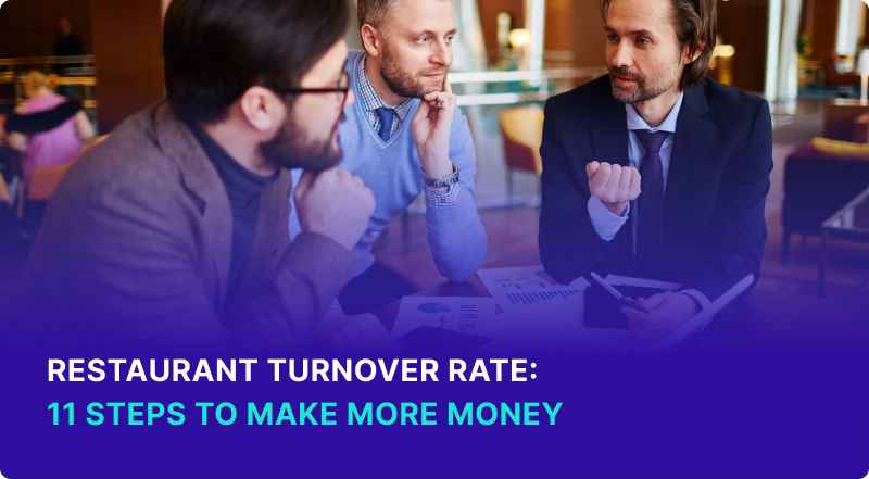 Restaurant Turnover Rate: 11 Steps To Make More Money 