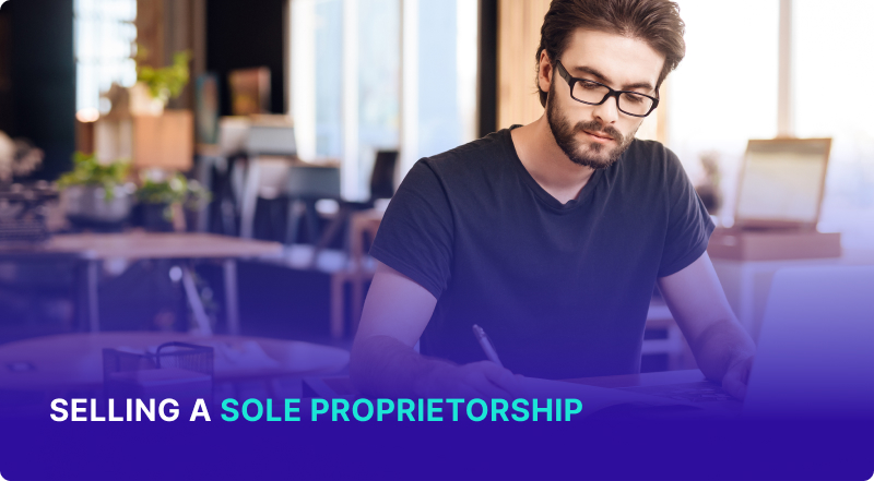 Selling A Sole Proprietorship: When It Makes Sense (and How To Do It)