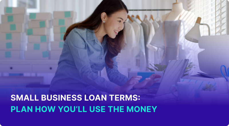  Small Business Loan Terms: Plan How You’ll Use The Money