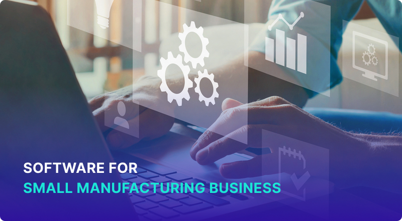 Selecting the Best Software for Small Manufacturing Business