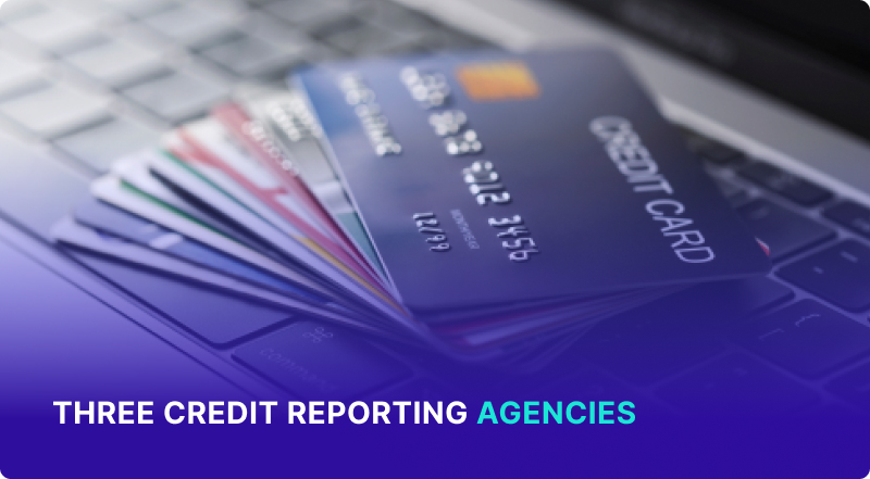What Are the Three Major Credit Reporting Agencies?