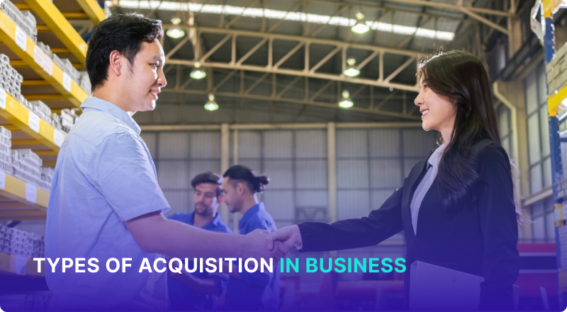 Types of Business Acquisition Processes and How They Work