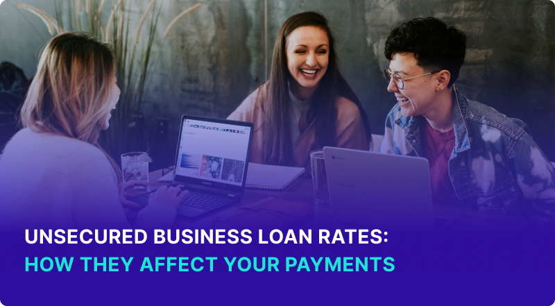 Unsecured Business Loan Rates: How They Affect Your Payments