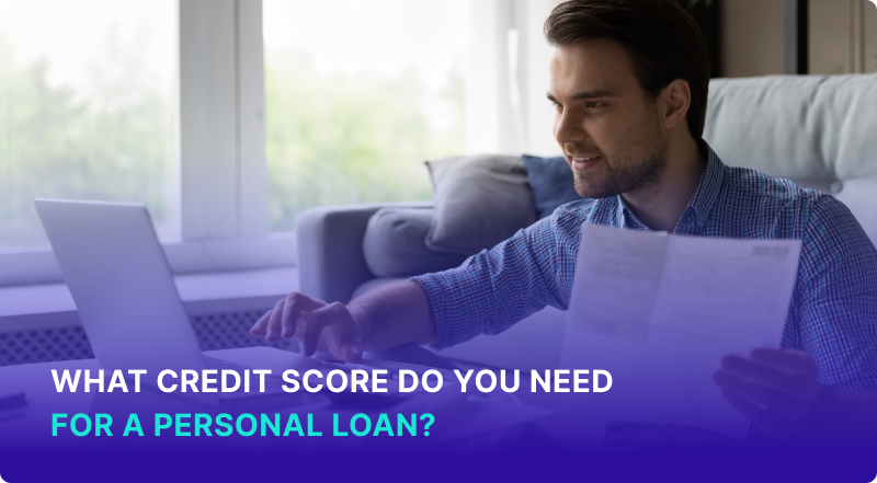What Credit Score Do You Need for a Personal Loan?