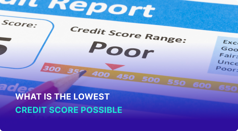 What Is the Lowest Credit Score Possible