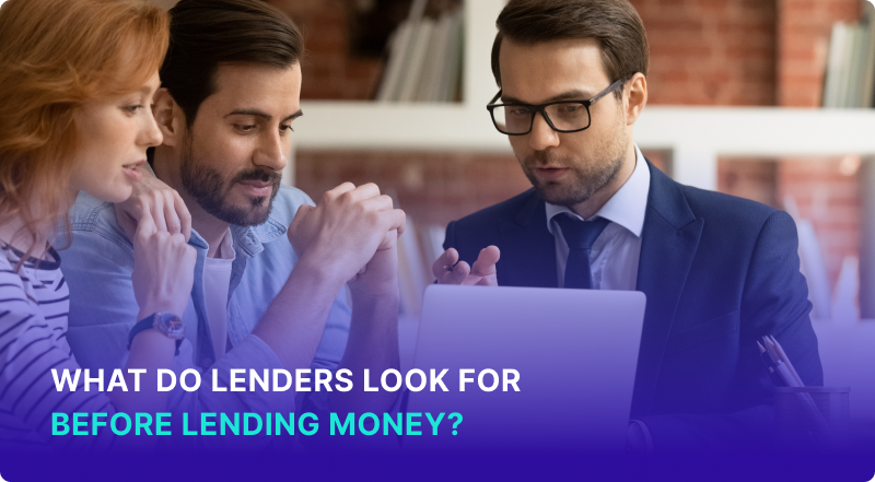 What do Lenders Look for Before Lending Money?