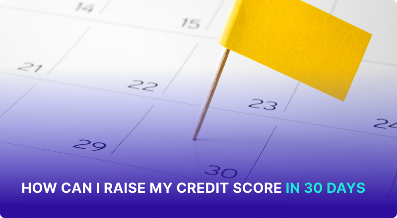 How Can I Raise My Credit Score in 30 Days