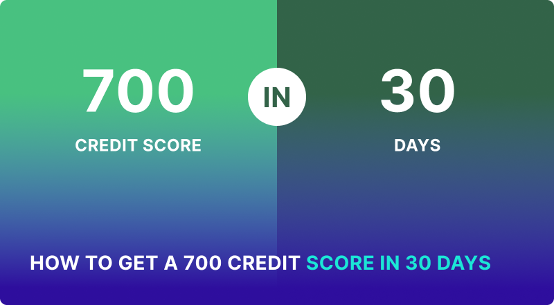 How to Get a 700 Credit Score in 30 Days