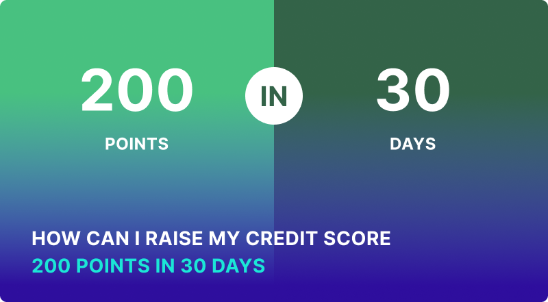 How Can I Raise My Credit Score 200 Points in 30 Days