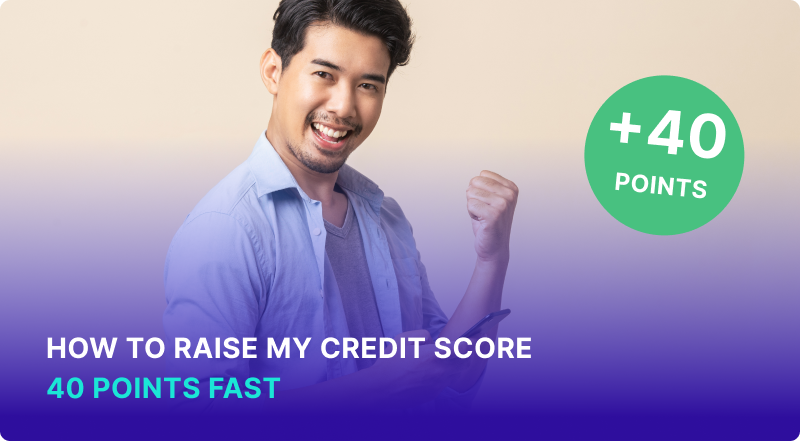 How to Raise My Credit Score 40 Points Fast